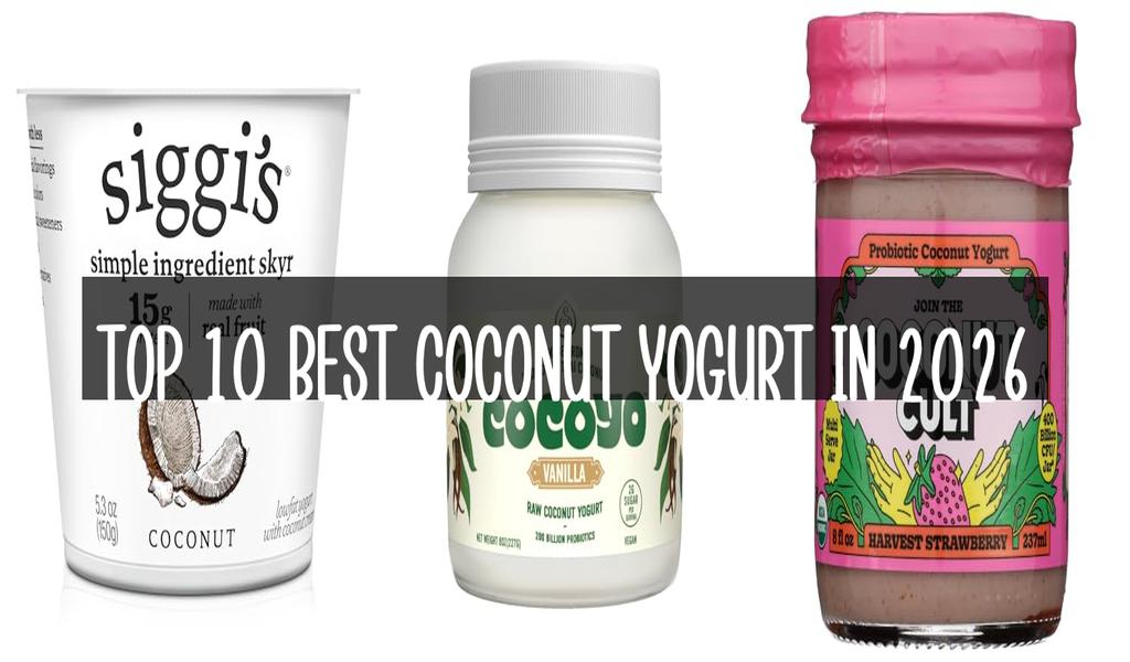 Top 10 Best Coconut Yogurt in 2026