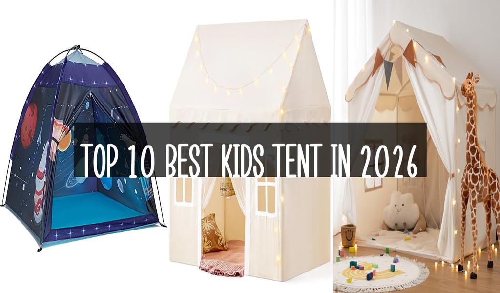Top 10 Best Kids Tent in 2026