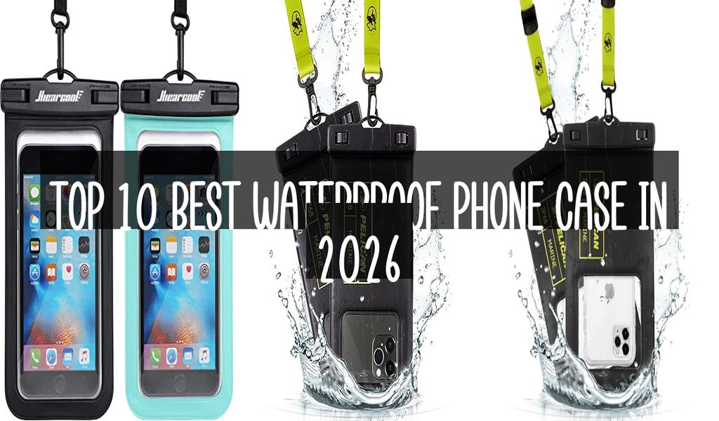 Top 10 Best Waterproof Phone Case in 2026