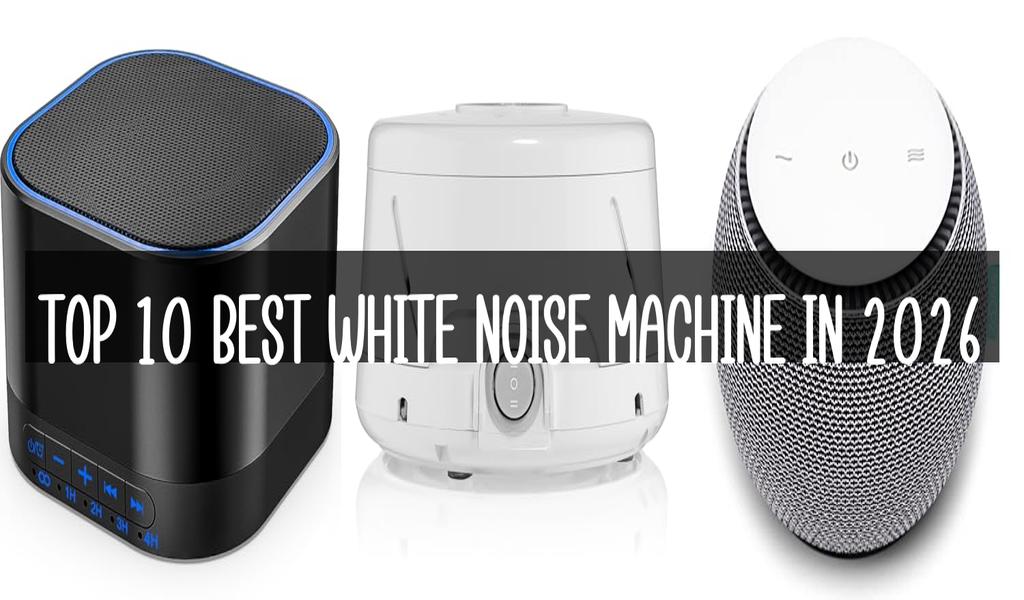 Top 10 Best White Noise Machine in 2026