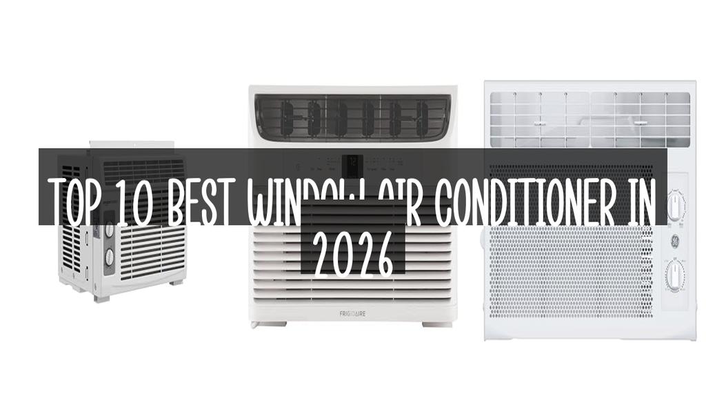 Top 10 Best Window Air Conditioner in 2026